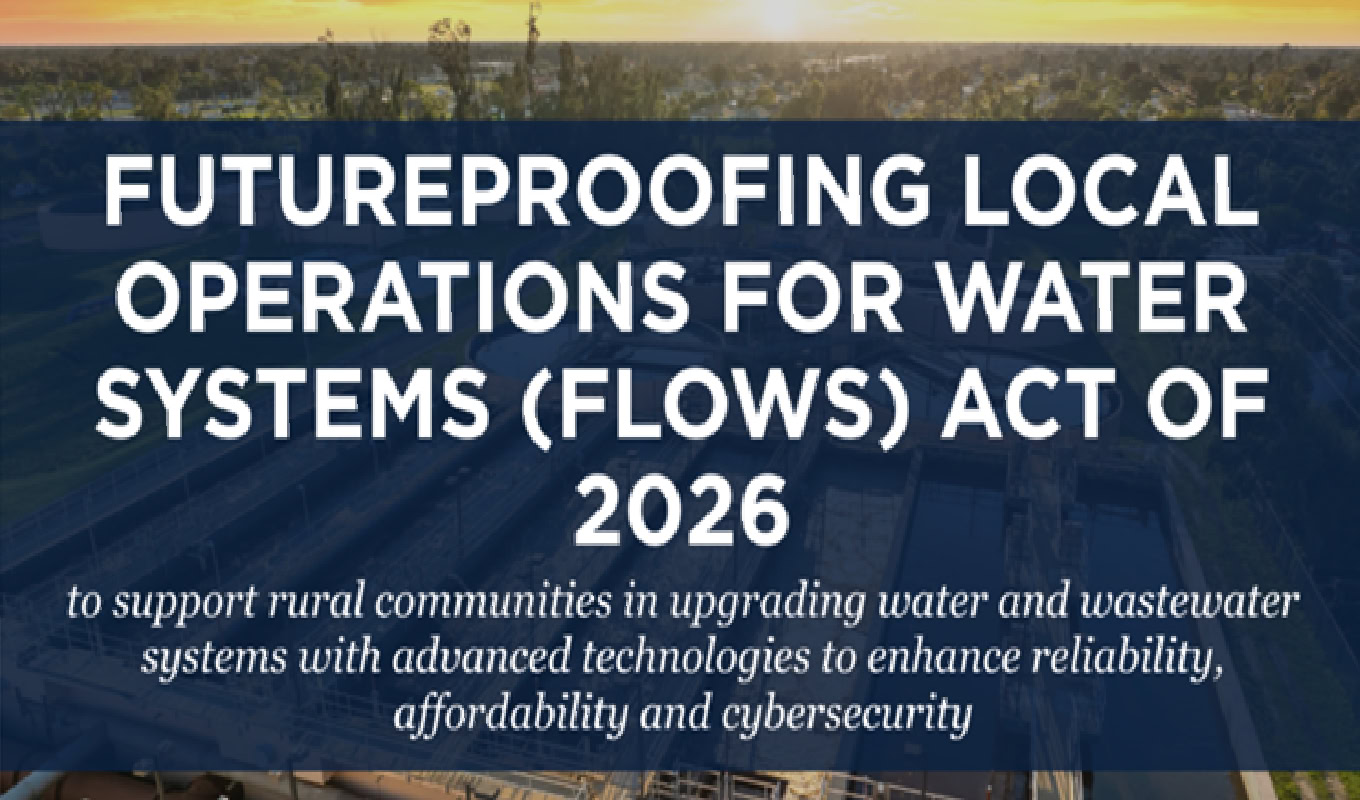 Press Announcement 2025: FUTUREPROOFING LOCAL OPERATIONS FOR WATER SYSTEMS (FLOWS) ACT OF 2026 supports rural communities in upgrading water and wastewater systems with advanced technologies.